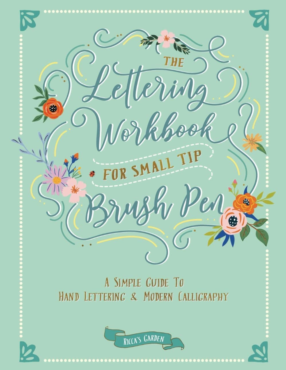 The Lettering Workbook for Small Tip Brush Pen: A Simple Guide to Hand Lettering and Modern Calligraphy (Ricca's Garden)