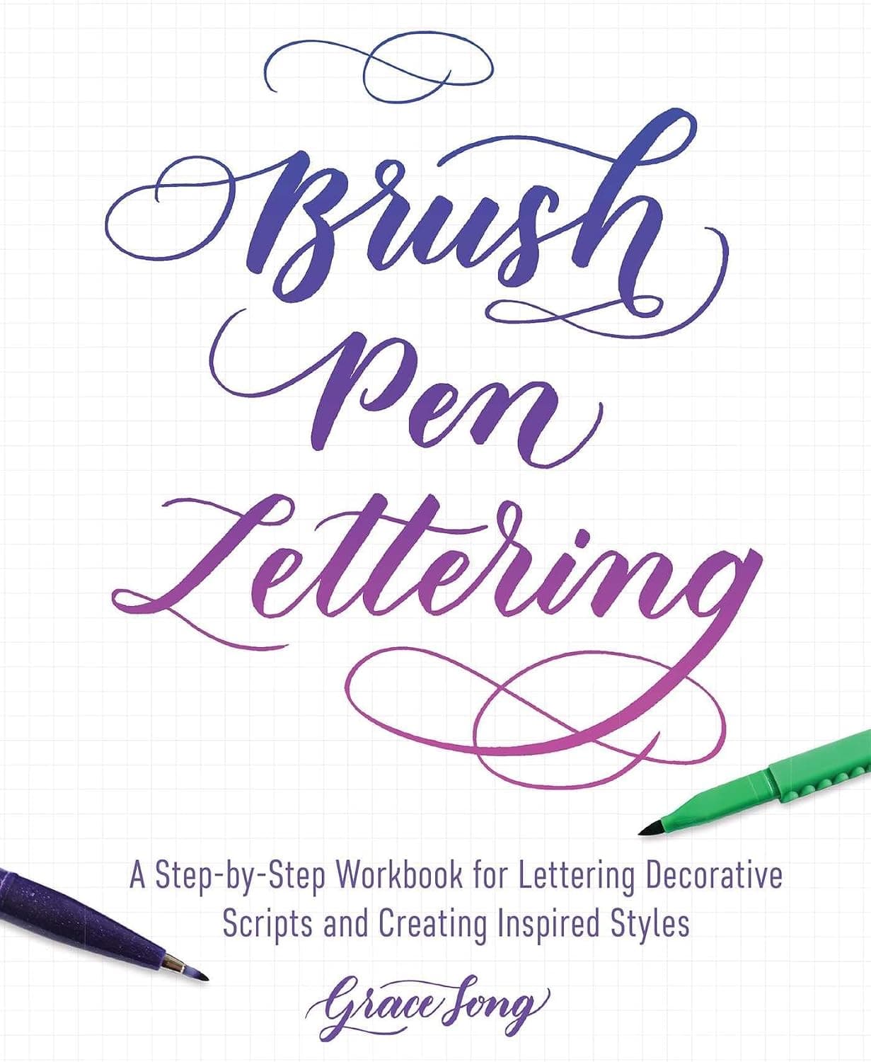 Brush Pen Lettering: A Step-by-Step Workbook for Learning Decorative Scripts (Grace Song)