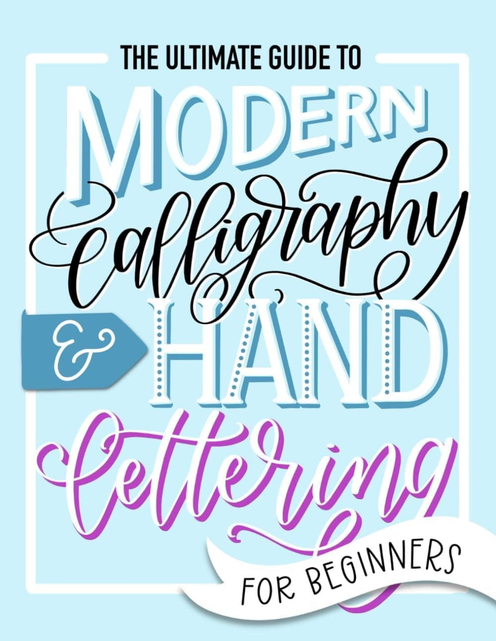 The Ultimate Guide to Modern Calligraphy & Hand Lettering for Beginners (June & Lucy)